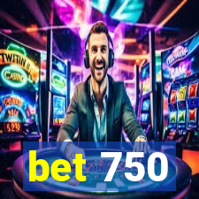 bet 750